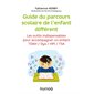 Guide du parcours scolaire de l'enfant différent : les outils indispensables pour accompagner un enfant TDAH, Dys, HPI, TSA