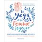 Le yoga de la femme joyeuse : postures, méditations, rituels : voyage vers un féminin magique et apaisé