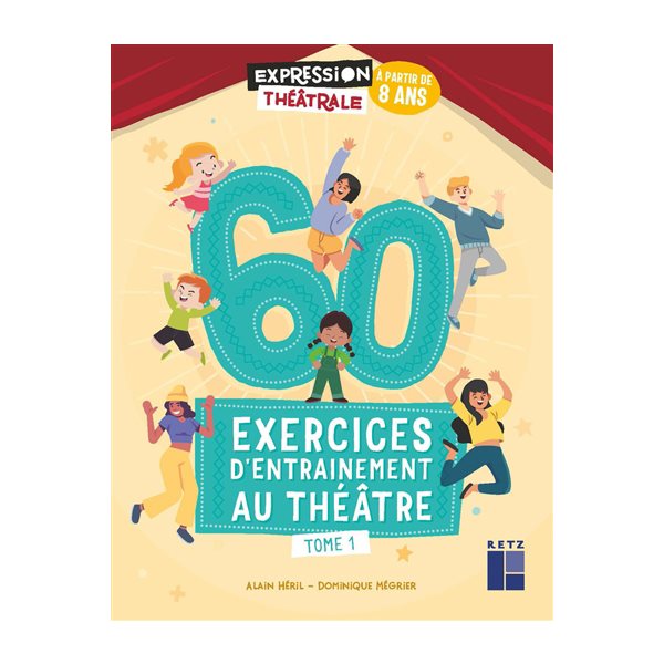60 exercices d'entraînement au théâtre : à partir de 8 ans, Vol. 1