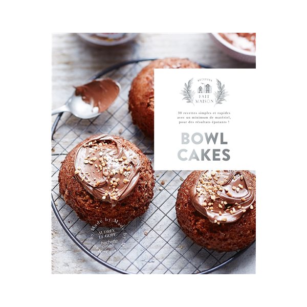 Bowl cakes : 30 recettes simples et rapides avec un minimum de matériel, pour des résultats épatants !