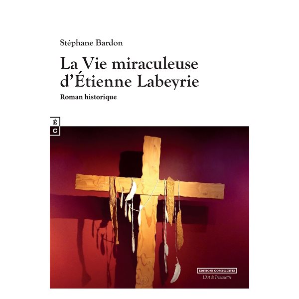La vie miraculeuse d'Etienne Labeyrie : roman historique