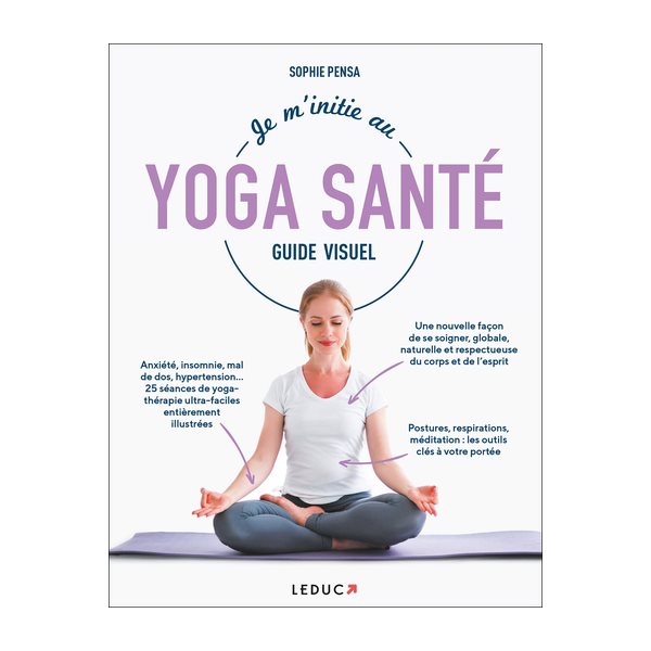 Je m'initie au yoga santé : guide visuel