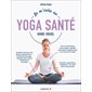 Je m'initie au yoga santé : guide visuel