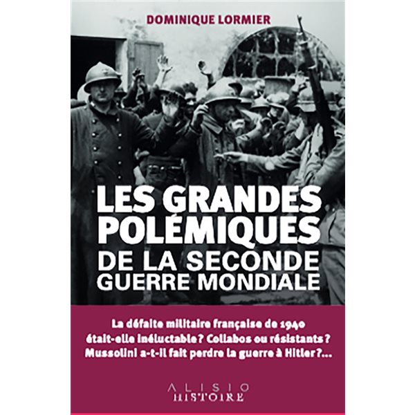 Les grandes polémiques de la Seconde Guerre mondiale : la guerre 1939-1945 en 12 débats