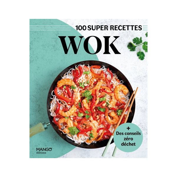 Wok : 100 super recettes