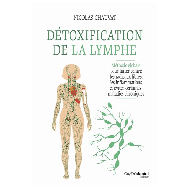 Détoxification de la lymphe : méthode globale pour lutter contre les radicaux libres, les inflammations et éviter certaines maladies chroniques