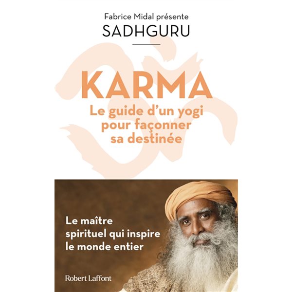 Karma : le guide d'un yogi pour façonner sa destinée : le maître spirituel qui inspire le monde entier