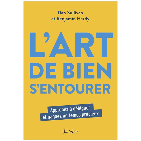 L'art de bien s'entourer : apprenez à déléguer et gagnez un temps précieux