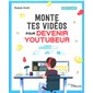 Monte tes vidéos pour devenir youtubeur