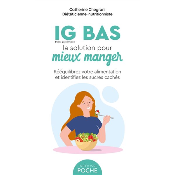 IG bas, la solution pour mieux manger : rééquilibrez votre alimentation et identifiez les sucres cachés