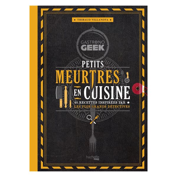 Gastronogeek : petits meurtres en cuisine : 40 recettes inspirées par les plus grands détectives