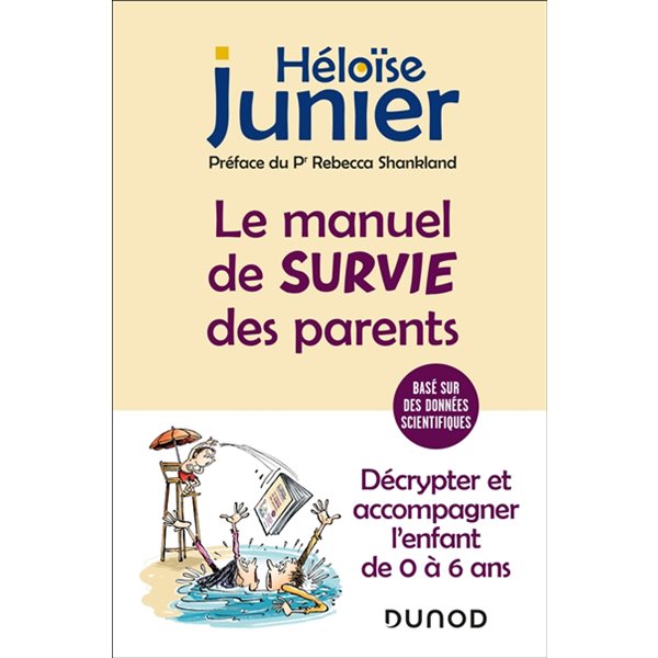 Le manuel de survie des parents : décrypter et accompagner l'enfant de 0 à 6 ans : basé sur des données scientifiques