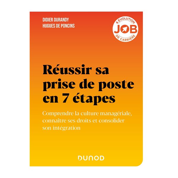 Réussir sa prise de poste en 7 étapes : comprendre la culture managériale, connaître ses droits et consolider son intégration