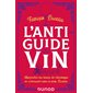 L'anti-guide du vin : apprendre les bases de l'oenologie en s'amusant avec le prof. Bucella