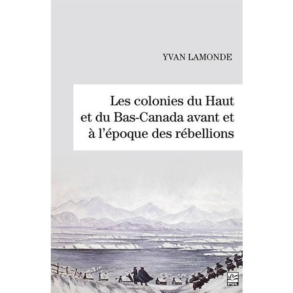 Les colonies du Haut et du Bas-Canada avant et à l'époque des rébellions