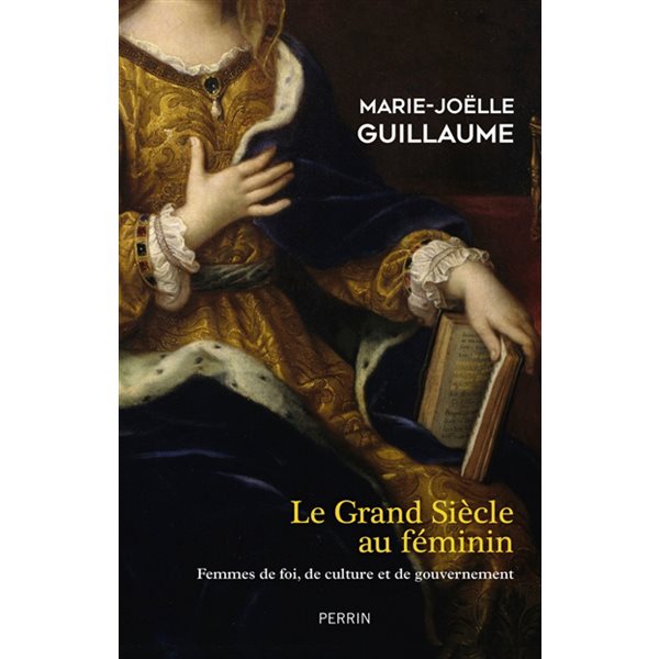 Le Grand Siècle au féminin : femmes de foi, de culture et de gouvernement