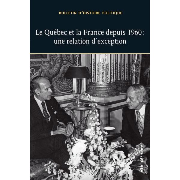 Bulletin d'histoire politique, vol. 30 no. 1, Printemps 2022, Le Québec et la France depuis 1960 : une relation d'exception
