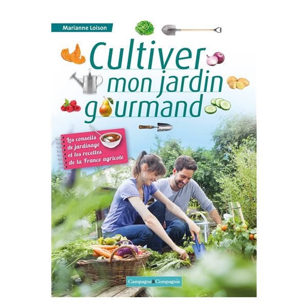 Cultiver mon jardin gourmand : les conseils de jardinage et les recettes de la France agricole
