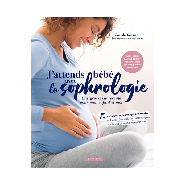 J'attends bébé avec la sophrologie : une grossesse sereine pour mon enfant et moi