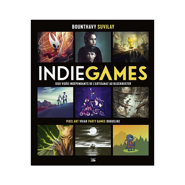 Indie games. Jeux vidéo indépendants de l'artisanat au blockbuster : pixel art, VR-AR, party games, roguelike