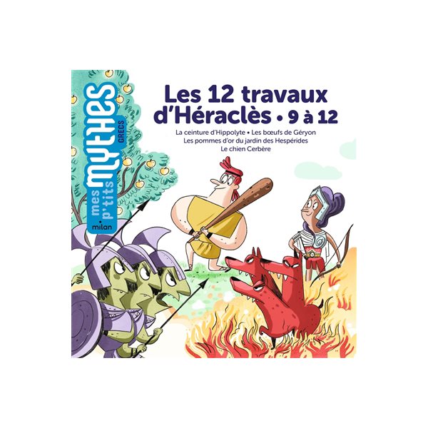 Les 12 travaux d'Héraclès. 9 à 12 : la ceinture d'Hippolyte, les boeufs de Géryon, les pommes d'or du jardin des Hespérides, le chien Cerbère