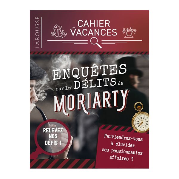 Enquêtes sur les délits de Moriarty : cahier de vacances