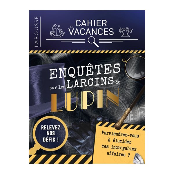 Enquêtes sur les larcins de Lupin : cahier de vacances