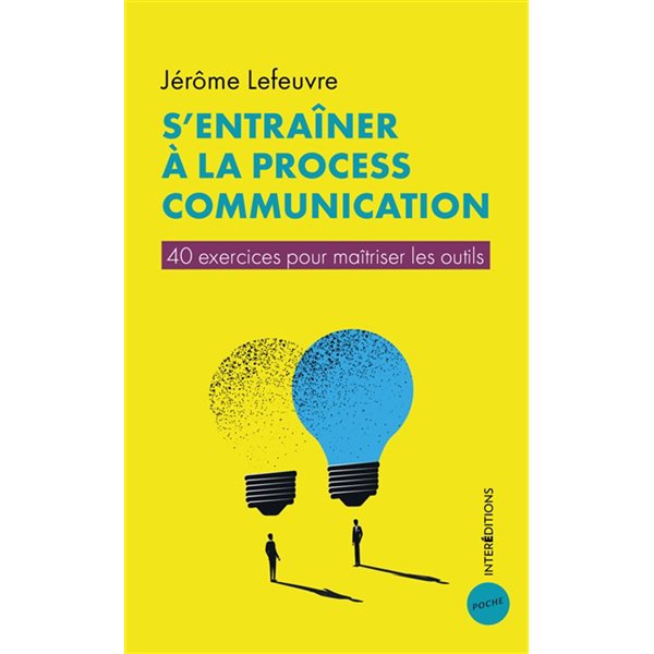 S'entraîner à la process communication : 40 exercices pour maîtriser les outils