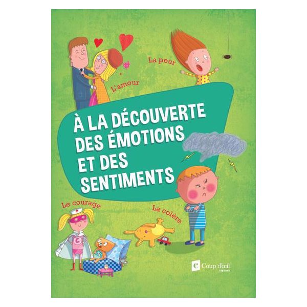 À la découverte des émotions et des sentiments: l'amour, la peur, le courage, la colère