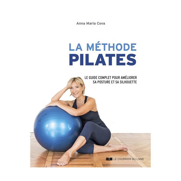 La méthode Pilates : le guide complet pour améliorer sa posture et sa silhouette