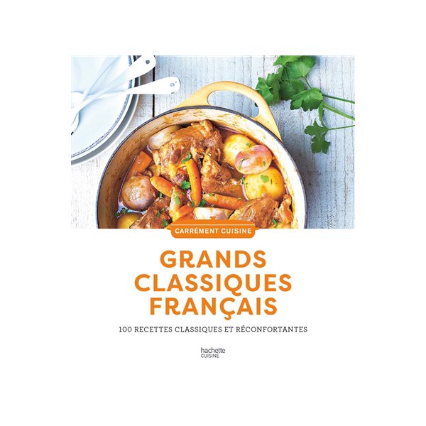 Grands classiques français : 100 recettes classiques et réconfortantes
