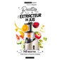 Recettes à l'extracteur de jus : 140 recettes pour faire le plein de vitamines