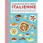 Le grand livre de la cuisine italienne : amaretti, antipasti, bruschetta, cannoli, calzone...
