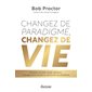 Changez de paradigme, changez de vie : finances, carrière, santé, relations : le programme mental au service de vos ambitions