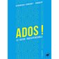 Ados ! : le guide indispensable