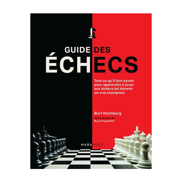 Guide des échecs : tout ce qu'il faut savoir pour apprendre à jouer aux échecs (et devenir un vrai champion)