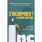 S'incorporer ? La grande question : le guide pour créer son entreprise