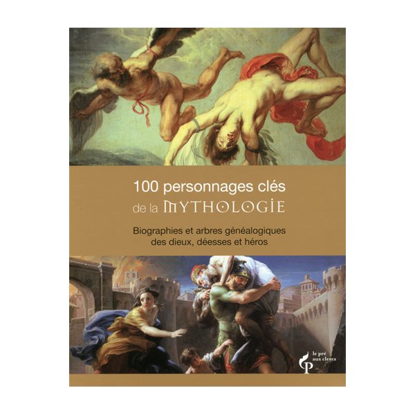 100 personnages clés de la mythologie : biographies et arbres généalogiques des dieux, déesses et héros