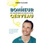 Le bonheur est caché dans un coin de votre cerveau : et si vous aviez déjà les cartes en main pour être heureux et réussir ?