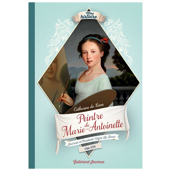 Peintre de Marie-Antoinette : journal d'Elisabeth Vigée Le Brun, 1766-1770