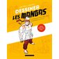 Dessiner les mangas : techniques étapes par étapes, personnages & effets : mangas, shônen, shôjo, seinen...