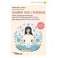 Guérir par l'énergie : outils, techniques et exercices de magnétisme et de méditation pour retrouver l'équilibre intérieur