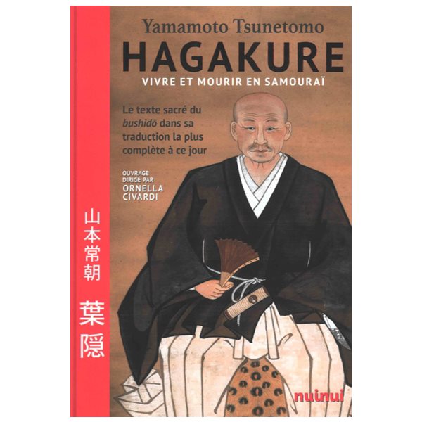 Hagakuré : vivre et mourir en samouraï : le texte sacré du bushido dans sa traduction la plus complète à ce jour