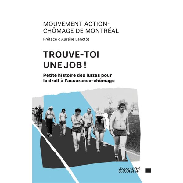 Trouve-toi une job! : Petite histoire des luttes pour le droit à l'assurance-chômage