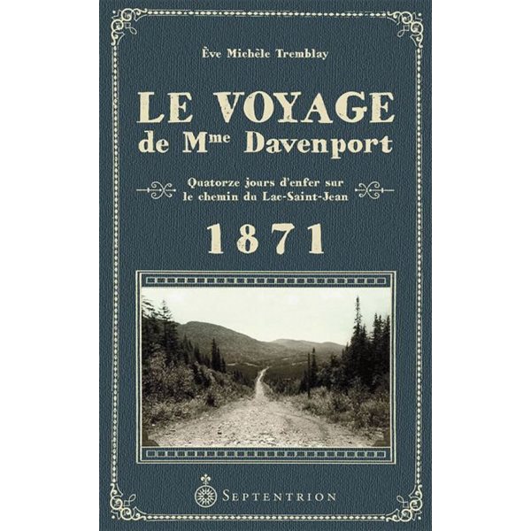 Le voyage de Mme Daventport : quatorze jours d'enfer sur le chemin du Lac-Saint-Jean 1871