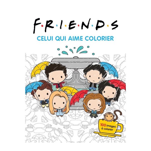 Friends : celui qui aime colorier : 100 images à colorier