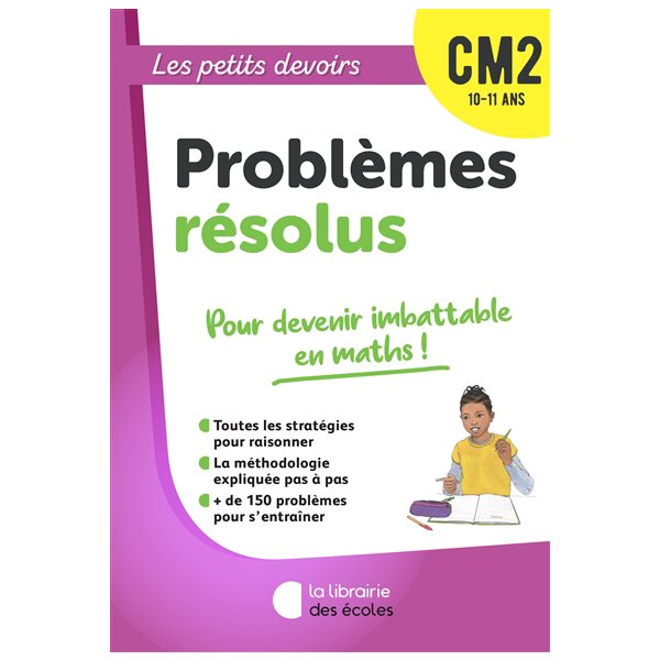 Problèmes résolus CM2, 10-11 ans : pour devenir imbattable en maths !