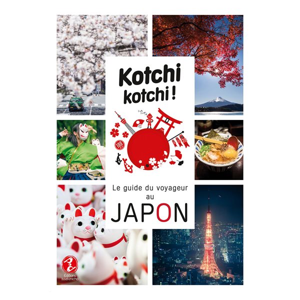 Kotchi kotchi ! : le guide du voyageur au Japon