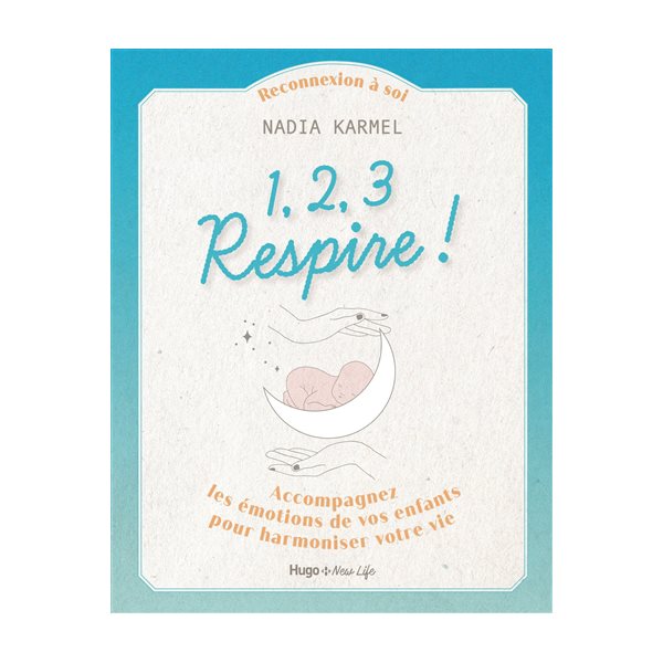 1, 2, 3 respire ! : accompagnez les émotions de vos enfants pour harmoniser votre vie