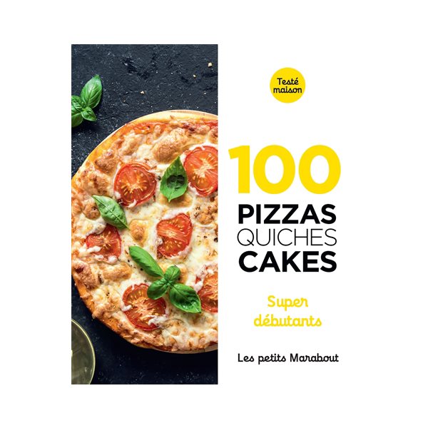 100 pizzas, quiches, cakes : super débutants